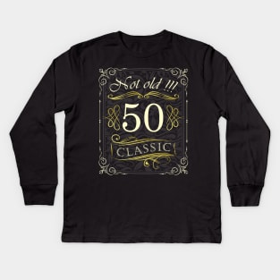 Not Old! CLASSIC 50th Birthday Kids Long Sleeve T-Shirt